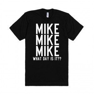 mike-what-day-is-it-black-tee-t-shirt.american-apparel-unisex-fitted-tee.black.w760h760